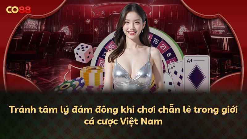 Tránh tâm lý đám đông khi chơi chẵn lẻ trong giới cá cược Việt Nam