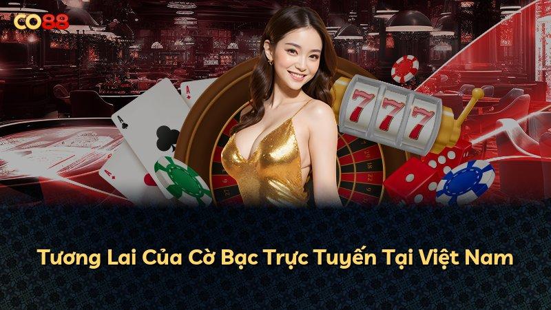 Tương Lai Của Cờ Bạc Trực Tuyến Tại Việt Nam
