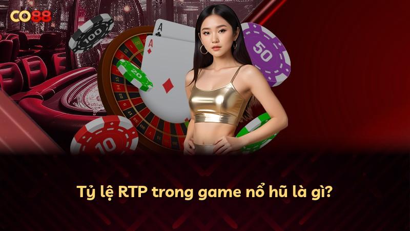 Tỷ lệ RTP trong game nổ hũ là gì?