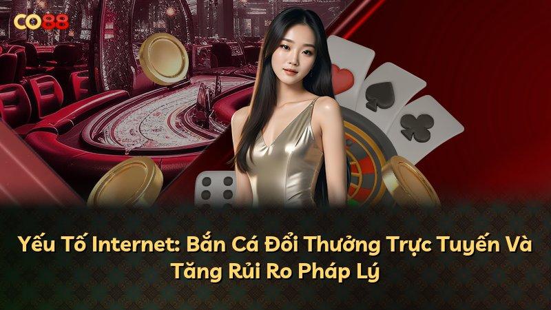 Yếu Tố Internet: Bắn Cá Đổi Thưởng Trực Tuyến Và Tăng Rủi Ro Pháp Lý