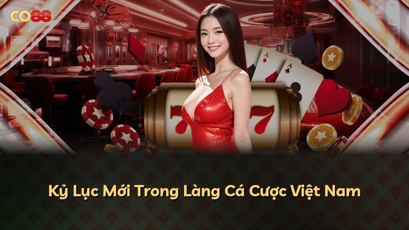 Kỷ Lục Mới Trong Làng Cá Cược Việt Nam