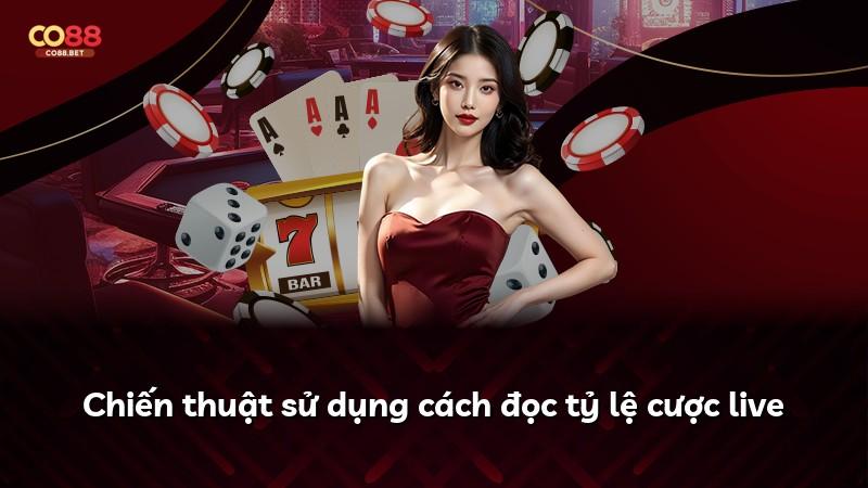 Chiến thuật sử dụng cách đọc tỷ lệ cược live