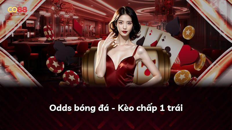 Odds bóng đá - Kèo chấp 1 trái