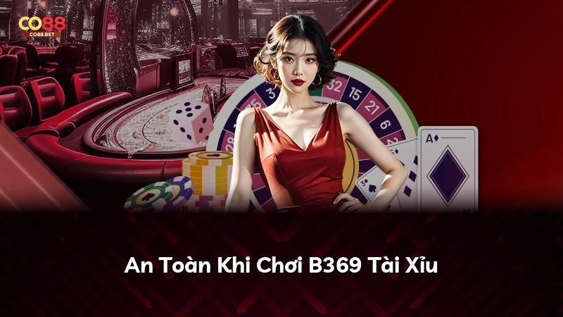 An Toàn Khi Chơi B369 Tài Xỉu