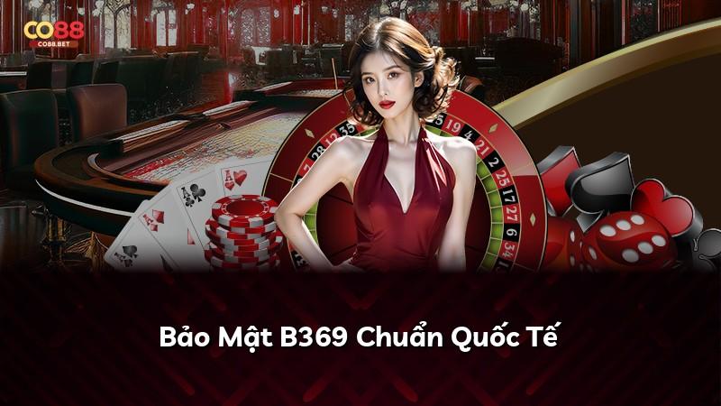 Bảo Mật B369 Chuẩn Quốc Tế