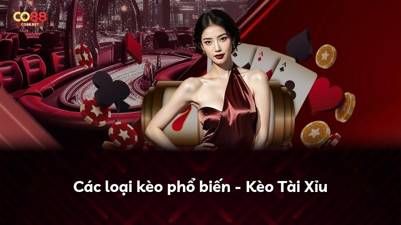 Các loại kèo phổ biến - Kèo Tài Xỉu