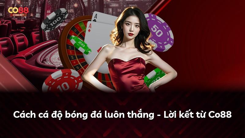 Cách cá độ bóng đá luôn thắng - Lời kết từ Co88