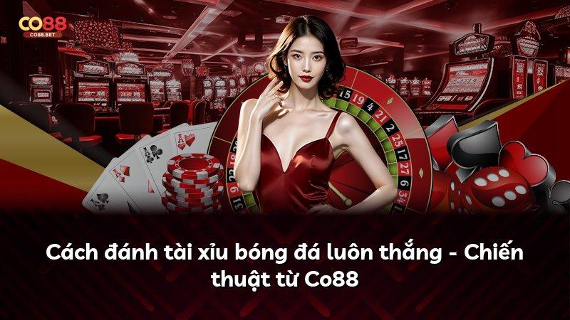 Cách đánh tài xỉu bóng đá luôn thắng - Chiến thuật từ Co88
