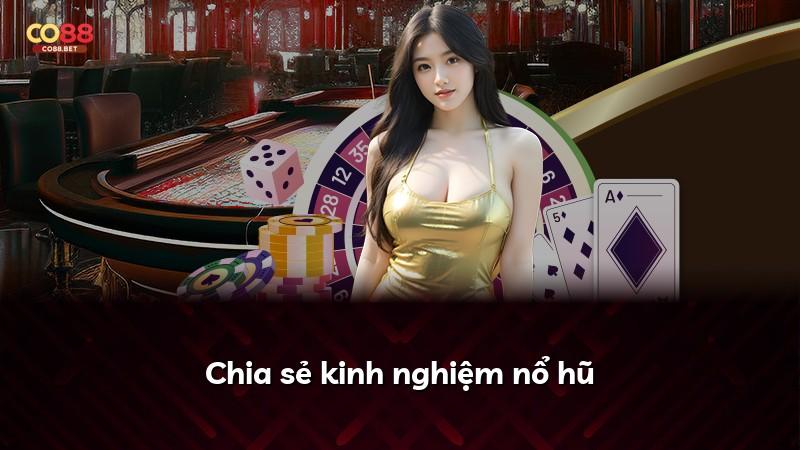 Chia sẻ kinh nghiệm nổ hũ
