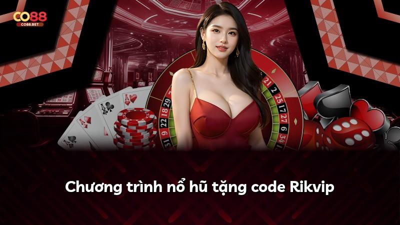 Chương trình nổ hũ tặng code Rikvip