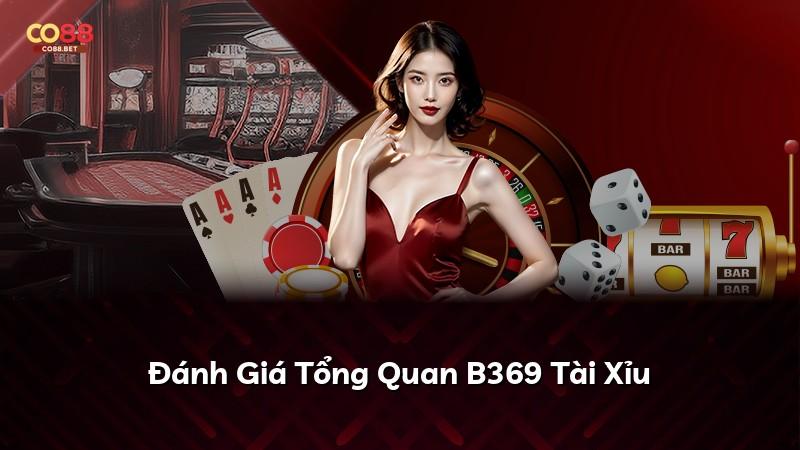 Đánh Giá Tổng Quan B369 Tài Xỉu