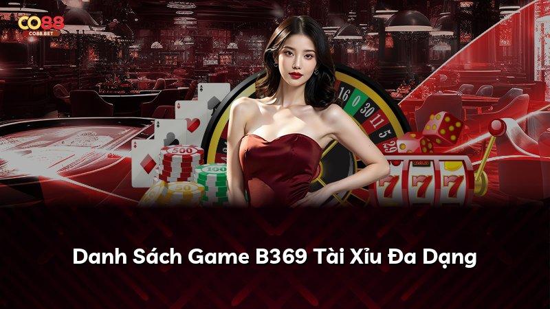 Danh Sách Game B369 Tài Xỉu Đa Dạng