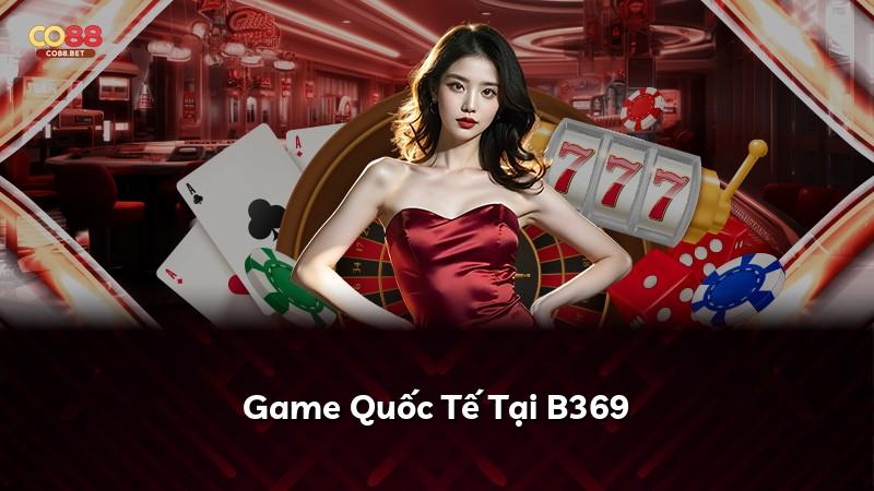 Game Quốc Tế Tại B369