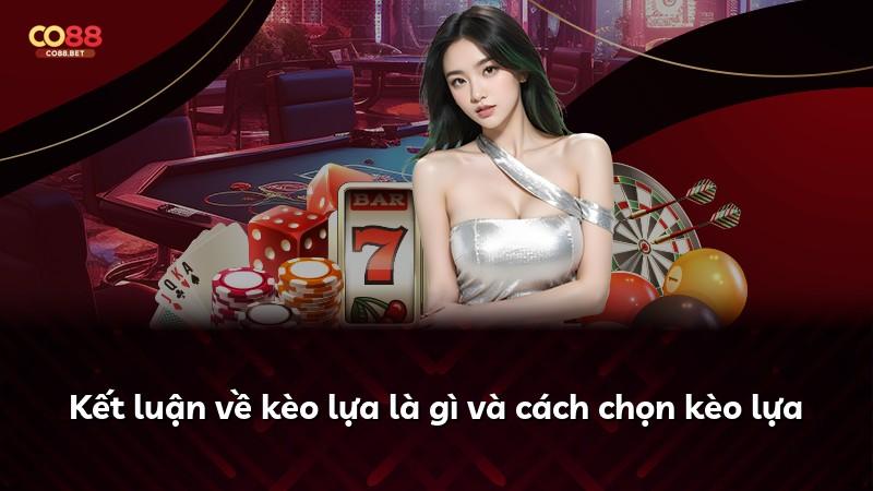 Kết luận về kèo lựa là gì và cách chọn kèo lựa