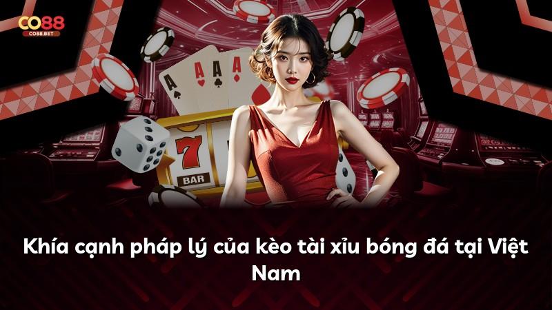 Khía cạnh pháp lý của kèo tài xỉu bóng đá tại Việt Nam