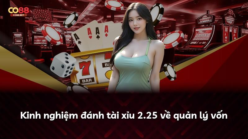 Kinh nghiệm đánh tài xỉu 2.25 về quản lý vốn