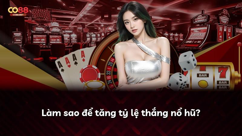 Làm sao để tăng tỷ lệ thắng nổ hũ?