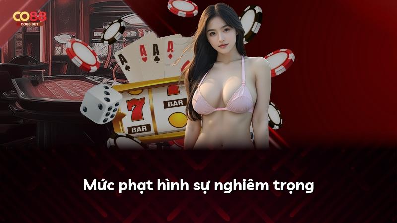 Mức phạt hình sự nghiêm trọng