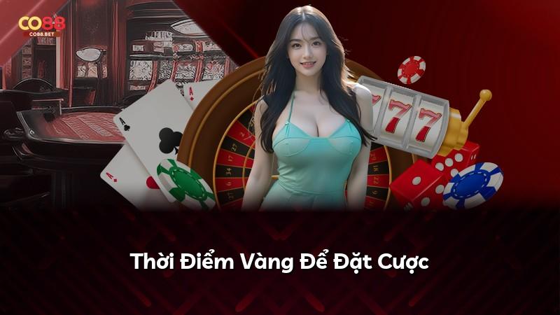 Thời Điểm Vàng Để Đặt Cược