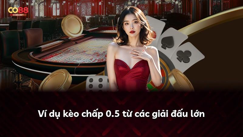 Ví dụ kèo chấp 0.5 từ các giải đấu lớn