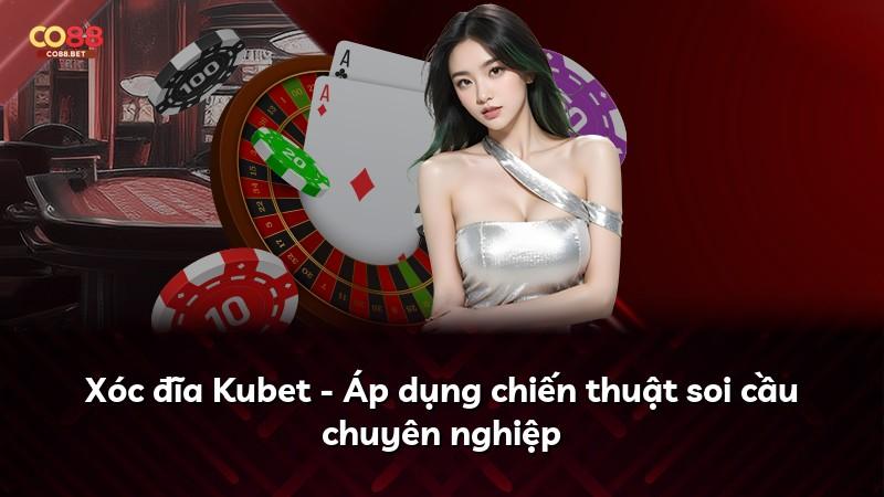Xóc đĩa Kubet - Áp dụng chiến thuật soi cầu chuyên nghiệp