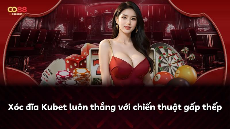 Xóc đĩa Kubet luôn thắng với chiến thuật gấp thếp