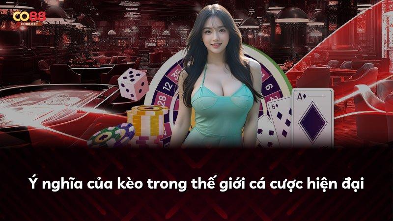 Ý nghĩa của kèo trong thế giới cá cược hiện đại