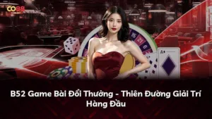 B52 Game Bài Đổi Thưởng – Thiên Đường Giải Trí Hàng Đầu