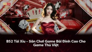 B52 Tài Xỉu – Sân Chơi Game Bài Đỉnh Cao Cho Game Thủ Việt