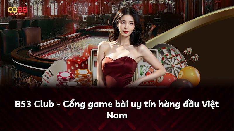 B53 Club - Cổng game bài uy tín hàng đầu Việt Nam