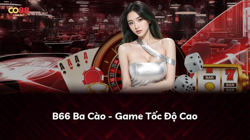 B66 Ba Cào - Game Tốc Độ Cao