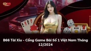 B66 Tài Xỉu – Cổng Game Bài Số 1 Việt Nam Tháng 12/2024