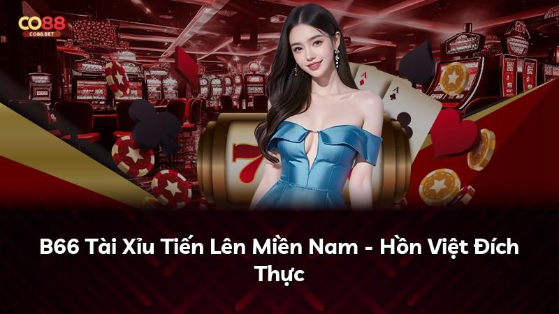 B66 Tài Xỉu Tiến Lên Miền Nam - Hồn Việt Đích Thực