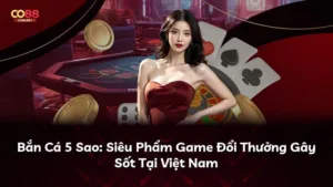 Bắn Cá 5 Sao: Siêu Phẩm Game Đổi Thưởng Gây Sốt Tại Việt Nam