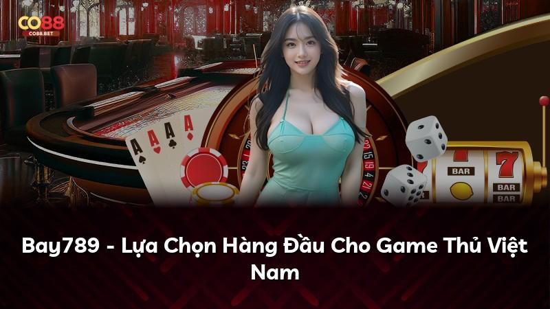 Bay789 - Lựa Chọn Hàng Đầu Cho Game Thủ Việt Nam