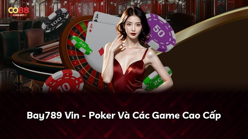Bay789 Vin - Poker Và Các Game Cao Cấp