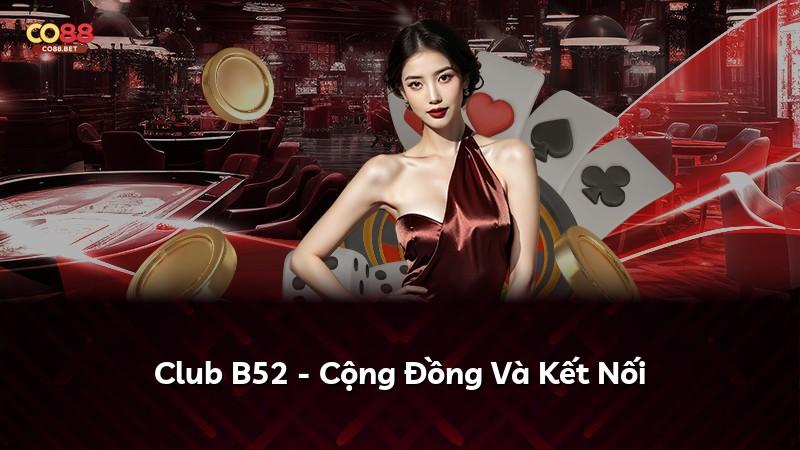 Club B52 - Cộng Đồng Và Kết Nối
