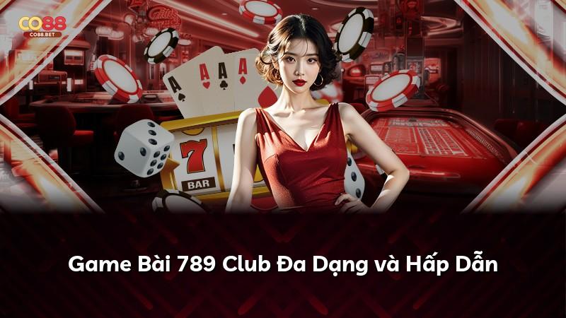 Game Bài 789 Club Đa Dạng và Hấp Dẫn