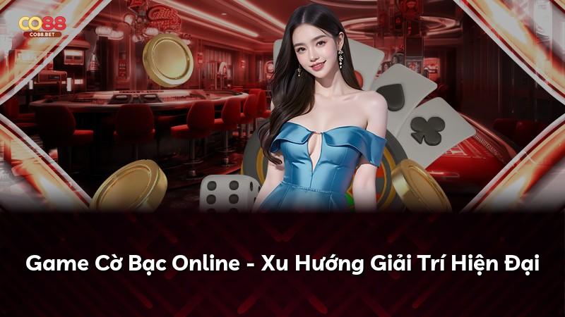 Game Cờ Bạc Online - Xu Hướng Giải Trí Hiện Đại