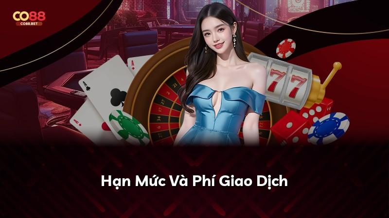 Hạn Mức Và Phí Giao Dịch