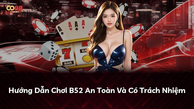 Hướng Dẫn Chơi B52 An Toàn Và Có Trách Nhiệm