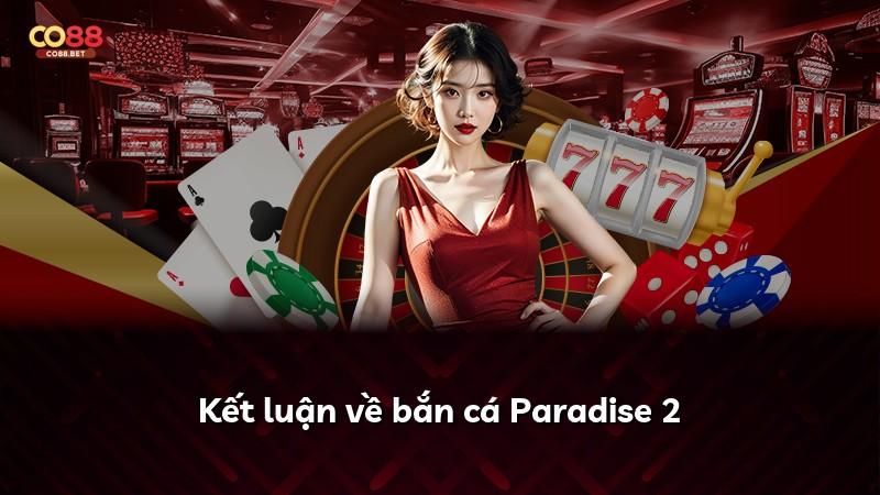 Kết luận về bắn cá Paradise 2
