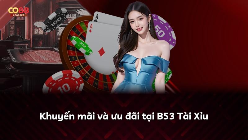 Khuyến mãi và ưu đãi tại B53 Tài Xỉu