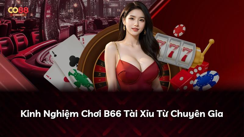 Kinh Nghiệm Chơi B66 Tài Xỉu Từ Chuyên Gia