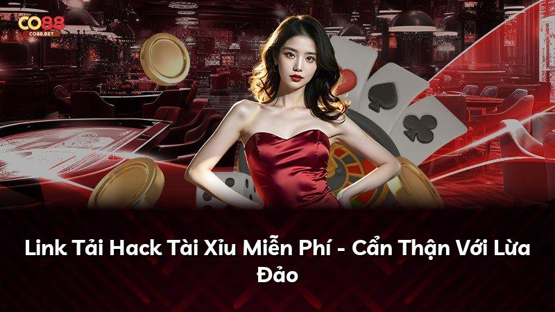 Link Tải Hack Tài Xỉu Miễn Phí - Cẩn Thận Với Lừa Đảo