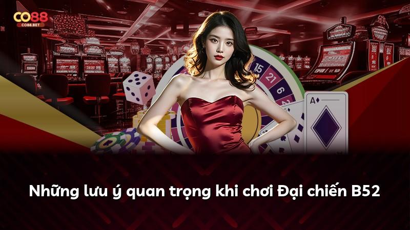 Những lưu ý quan trọng khi chơi Đại chiến B52