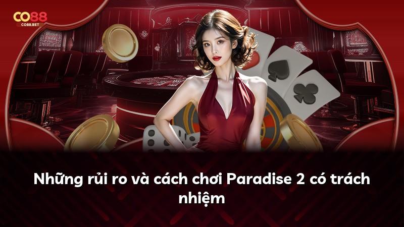 Những rủi ro và cách chơi Paradise 2 có trách nhiệm