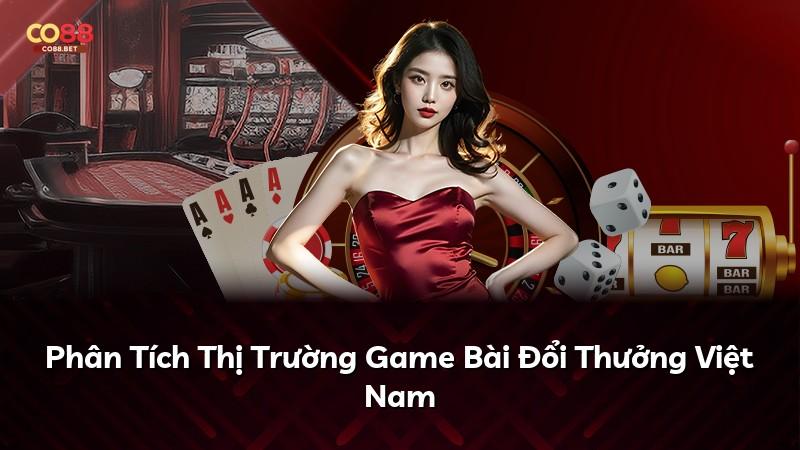 Phân Tích Thị Trường Game Bài Đổi Thưởng Việt Nam
