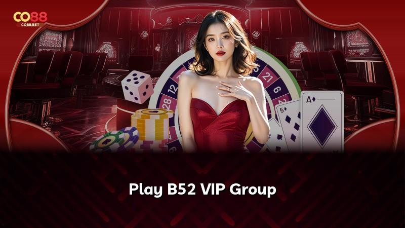 Play B52 VIP Group