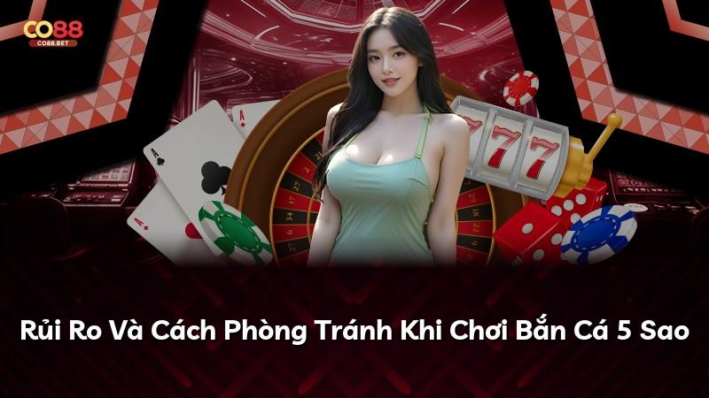 Rủi Ro Và Cách Phòng Tránh Khi Chơi Bắn Cá 5 Sao
